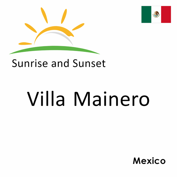 Sunrise and sunset times for Villa Mainero, Mexico