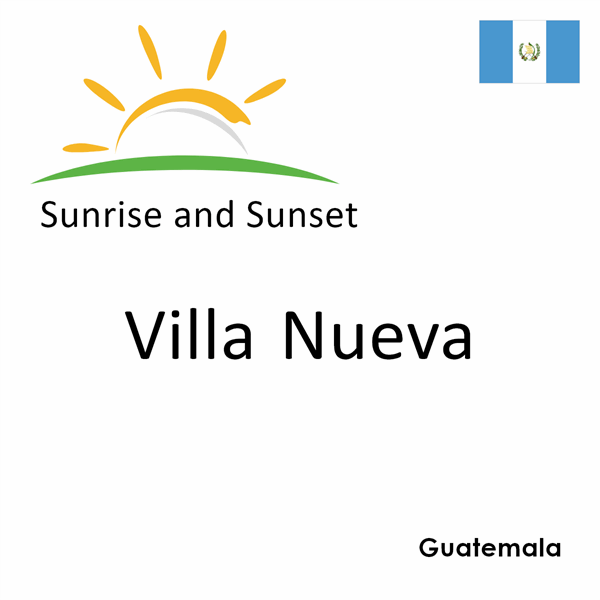 Sunrise and sunset times for Villa Nueva, Guatemala