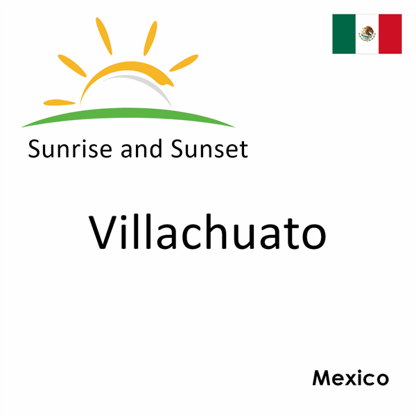 Sunrise and sunset times for Villachuato, Mexico