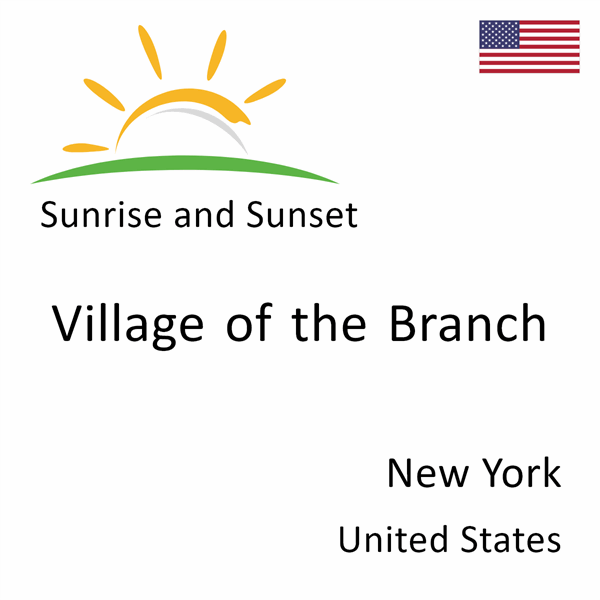 Sunrise and sunset times for Village of the Branch, New York, United States