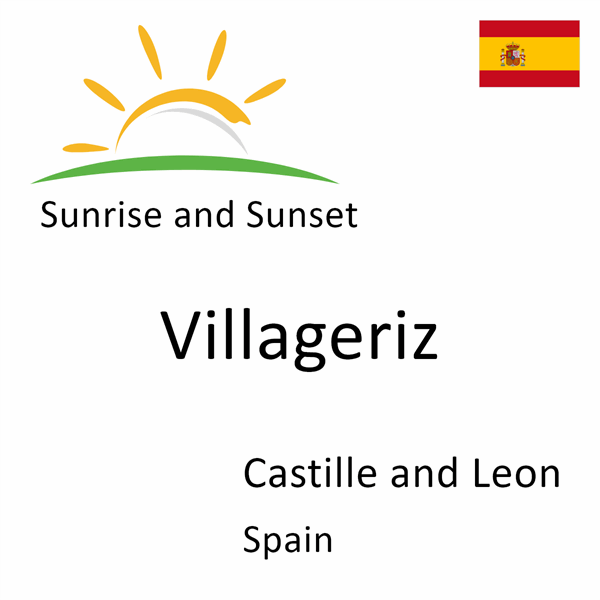 Sunrise and sunset times for Villageriz, Castille and Leon, Spain