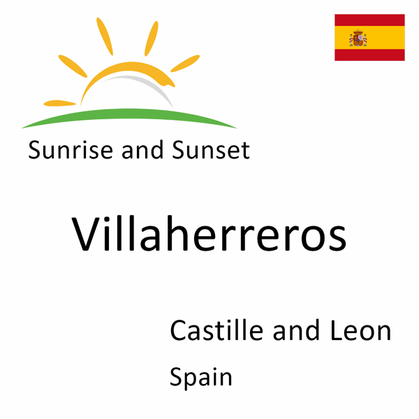 Sunrise and sunset times for Villaherreros, Castille and Leon, Spain