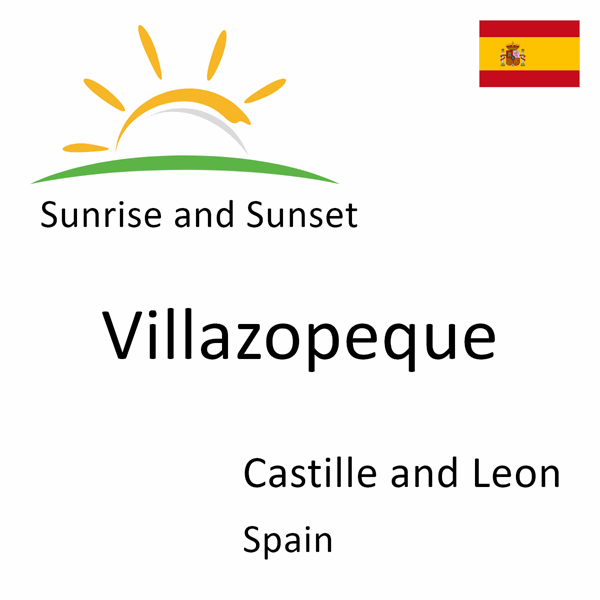 Sunrise and sunset times for Villazopeque, Castille and Leon, Spain