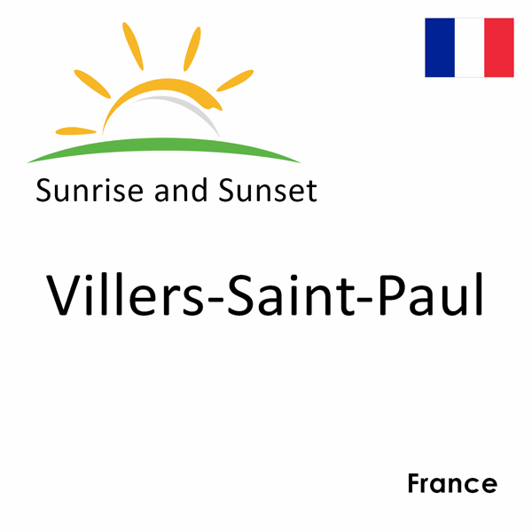 Sunrise and sunset times for Villers-Saint-Paul, France