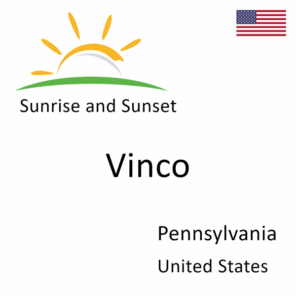 Sunrise and sunset times for Vinco, Pennsylvania, United States