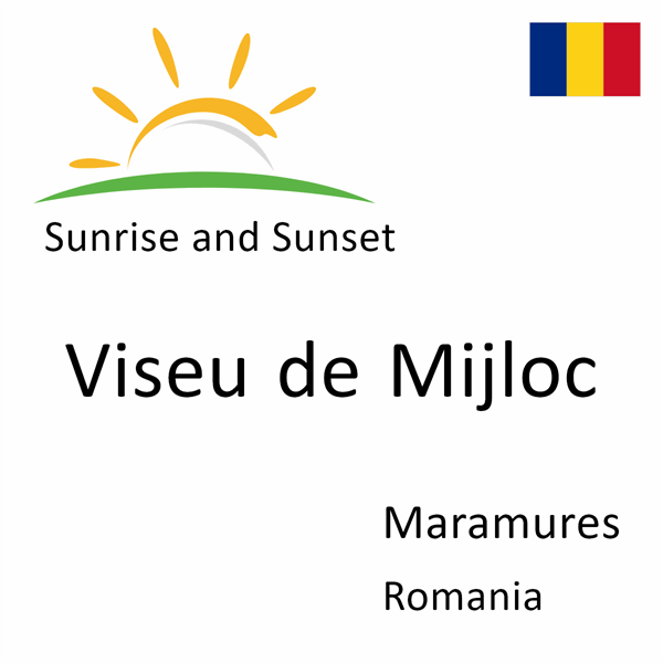 Sunrise and sunset times for Viseu de Mijloc, Maramures, Romania