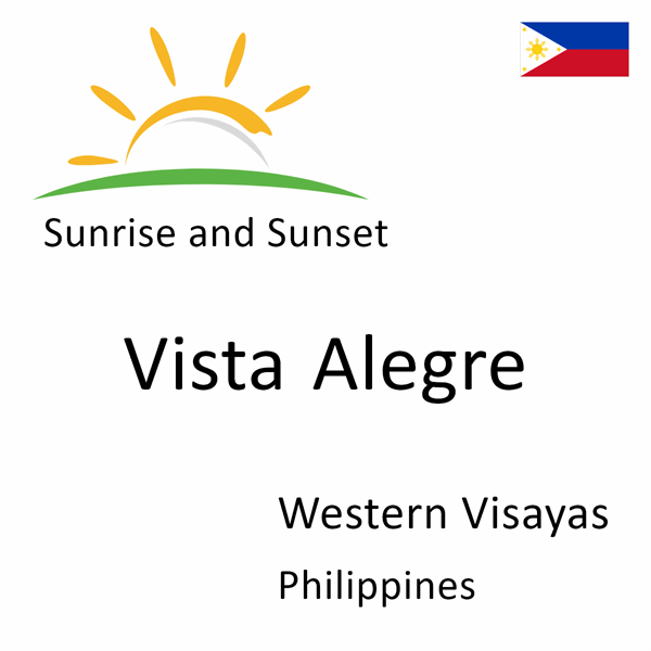 Sunrise and sunset times for Vista Alegre, Western Visayas, Philippines