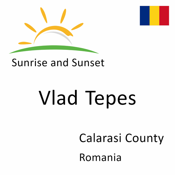 Sunrise and sunset times for Vlad Tepes, Calarasi County, Romania