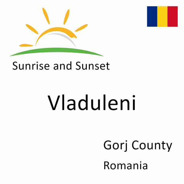 Sunrise and sunset times for Vladuleni, Gorj County, Romania