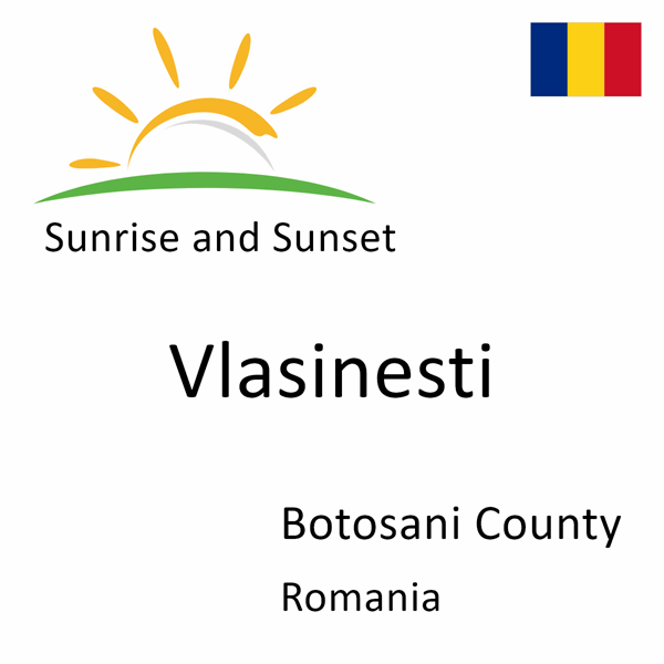 Sunrise and sunset times for Vlasinesti, Botosani County, Romania