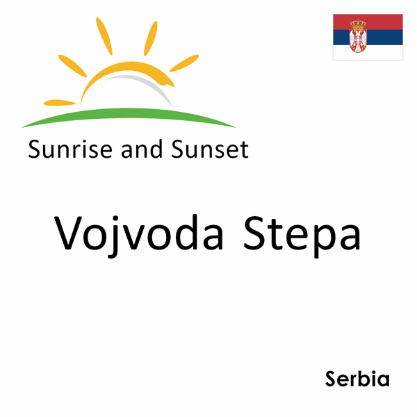 Sunrise and sunset times for Vojvoda Stepa, Serbia