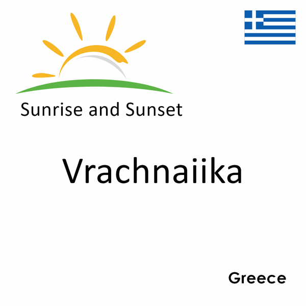 Sunrise and sunset times for Vrachnaiika, Greece