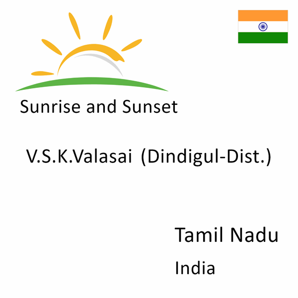 Sunrise and sunset times for V.S.K.Valasai (Dindigul-Dist.), Tamil Nadu, India