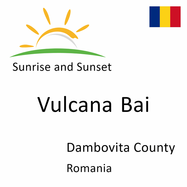 Sunrise and sunset times for Vulcana Bai, Dambovita County, Romania