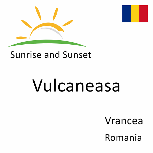 Sunrise and sunset times for Vulcaneasa, Vrancea, Romania