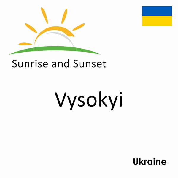 Sunrise and sunset times for Vysokyi, Ukraine