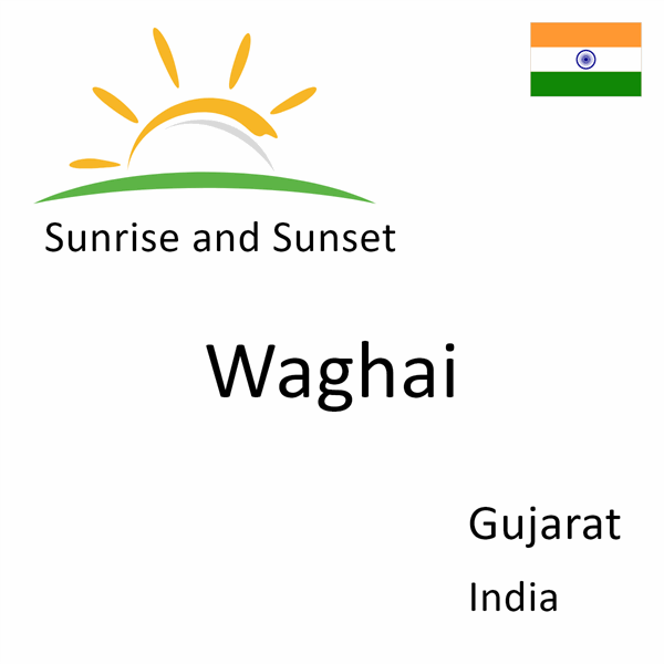 Sunrise and sunset times for Waghai, Gujarat, India