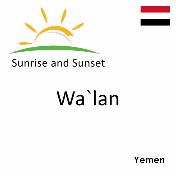 Sunrise and sunset times for Wa`lan, Yemen