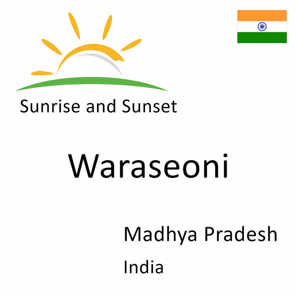 Sunrise and sunset times for Waraseoni, Madhya Pradesh, India