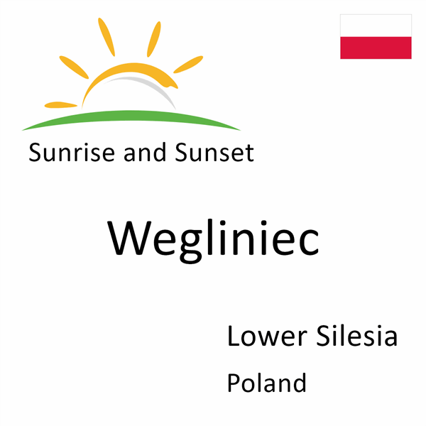 Sunrise and sunset times for Wegliniec, Lower Silesia, Poland