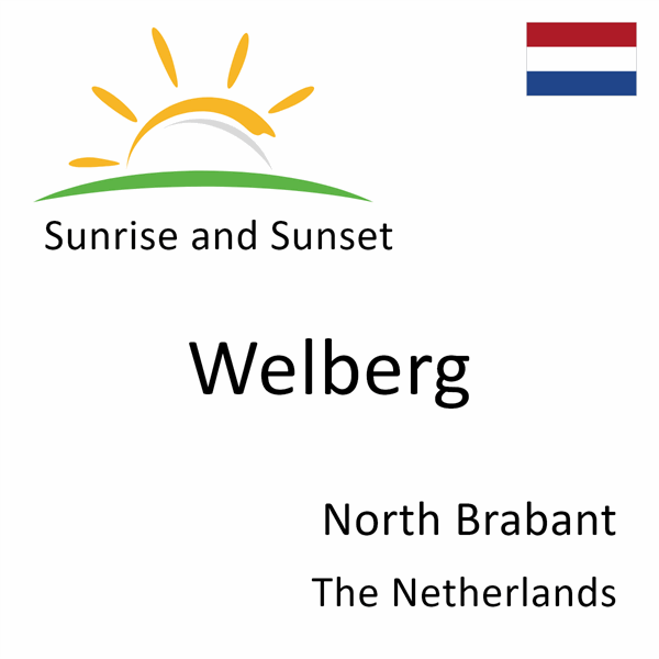 Sunrise and sunset times for Welberg, North Brabant, The Netherlands