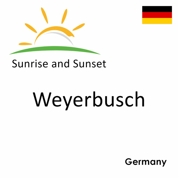 Sunrise and sunset times for Weyerbusch, Germany