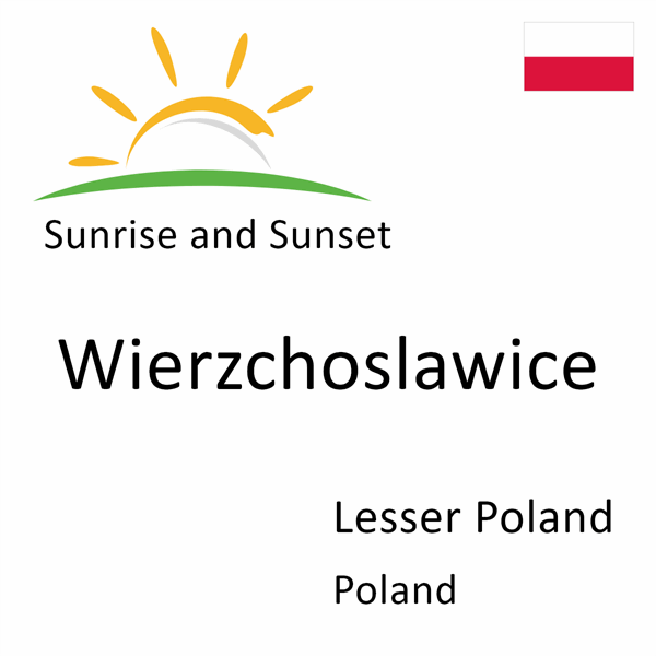 Sunrise and sunset times for Wierzchoslawice, Lesser Poland, Poland