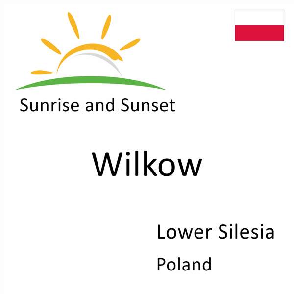 Sunrise and sunset times for Wilkow, Lower Silesia, Poland