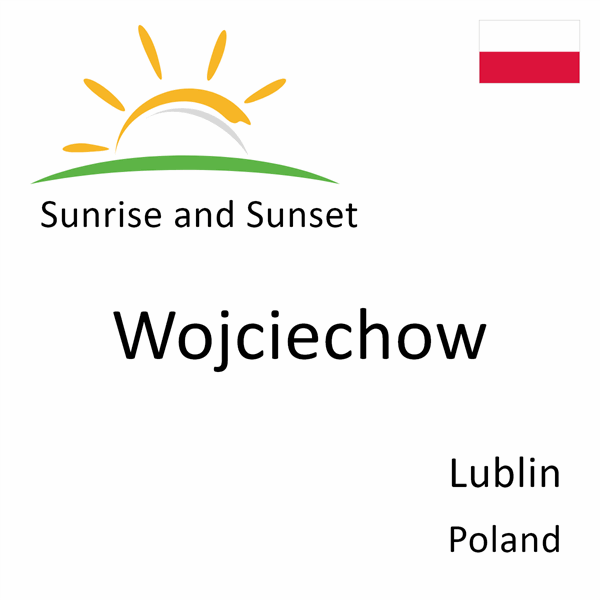 Sunrise and sunset times for Wojciechow, Lublin, Poland