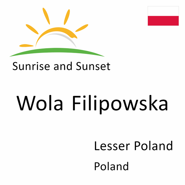 Sunrise and sunset times for Wola Filipowska, Lesser Poland, Poland