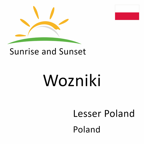 Sunrise and sunset times for Wozniki, Lesser Poland, Poland