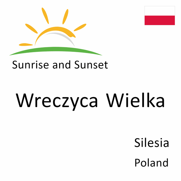 Sunrise and sunset times for Wreczyca Wielka, Silesia, Poland