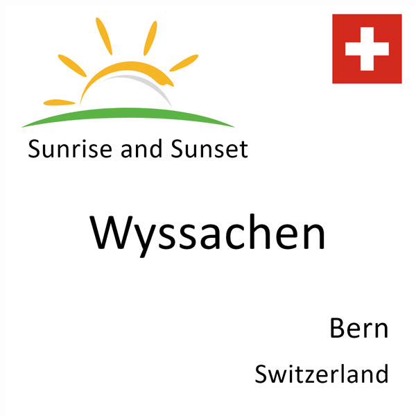 Sunrise and sunset times for Wyssachen, Bern, Switzerland