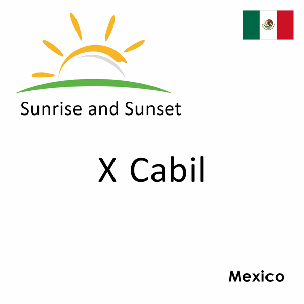 Sunrise and sunset times for X Cabil, Mexico