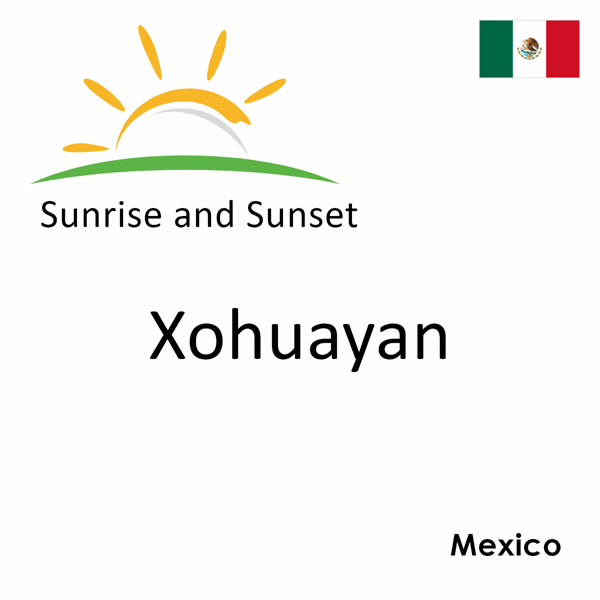 Sunrise and sunset times for Xohuayan, Mexico