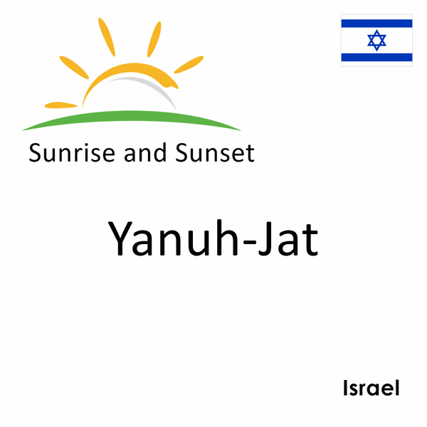 Sunrise and sunset times for Yanuh-Jat, Israel