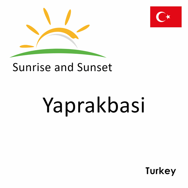 Sunrise and sunset times for Yaprakbasi, Turkey