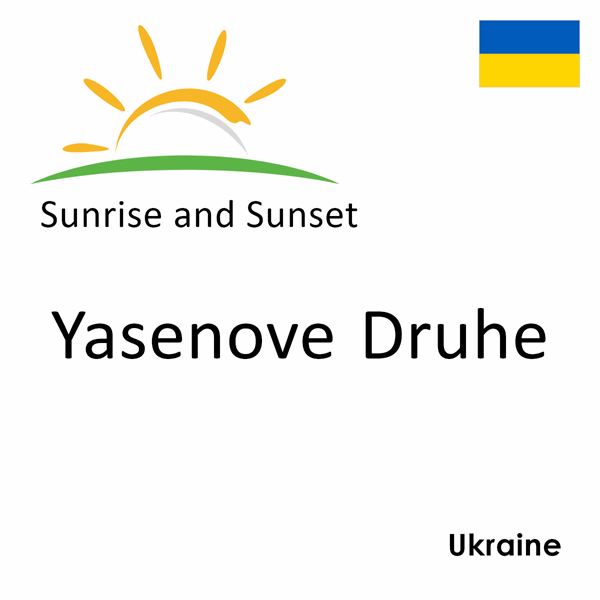 Sunrise and sunset times for Yasenove Druhe, Ukraine