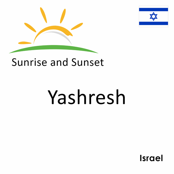 Sunrise and sunset times for Yashresh, Israel