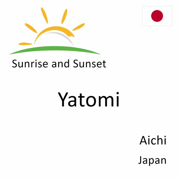 Sunrise and sunset times for Yatomi, Aichi, Japan