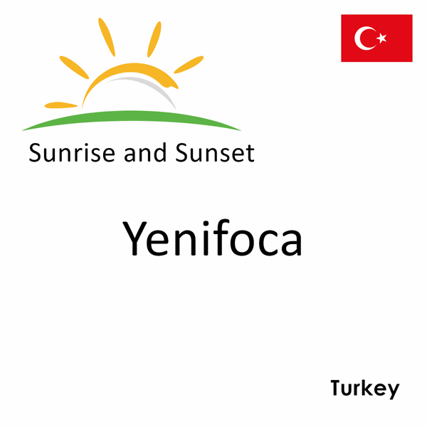 Sunrise and sunset times for Yenifoca, Turkey