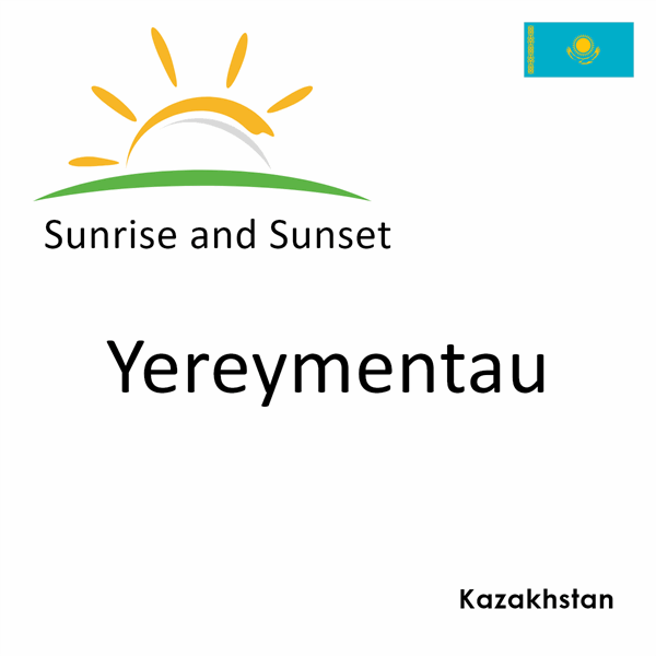 Sunrise and sunset times for Yereymentau, Kazakhstan