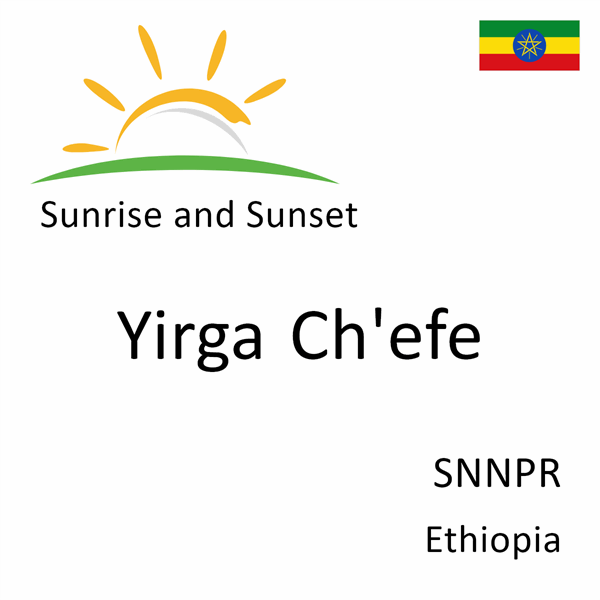 Sunrise and sunset times for Yirga Ch'efe, SNNPR, Ethiopia