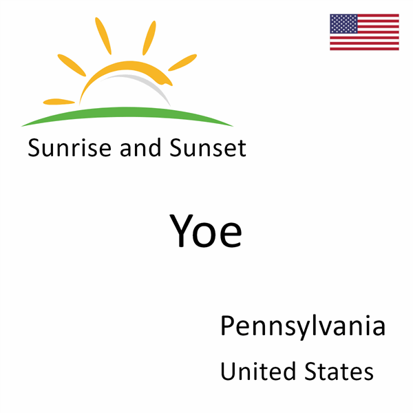 Sunrise and sunset times for Yoe, Pennsylvania, United States