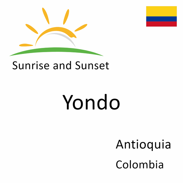 Sunrise and sunset times for Yondo, Antioquia, Colombia