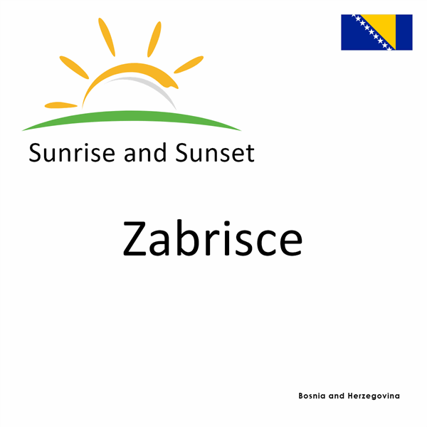 Sunrise and sunset times for Zabrisce, Bosnia and Herzegovina