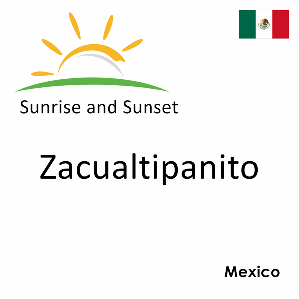 Sunrise and sunset times for Zacualtipanito, Mexico