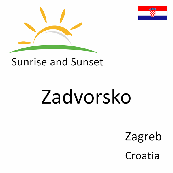 Sunrise and sunset times for Zadvorsko, Zagreb, Croatia