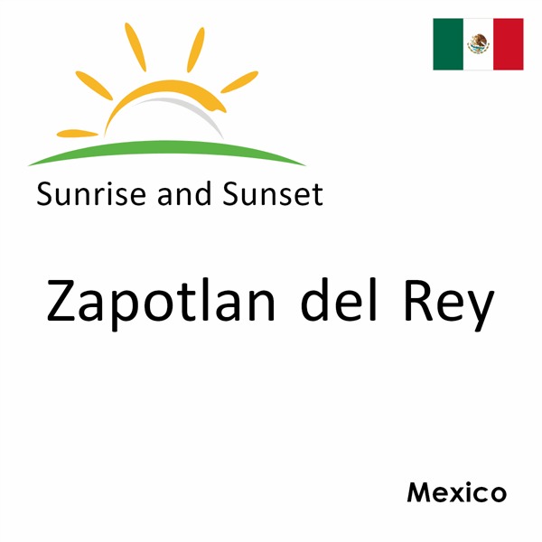 Sunrise and sunset times for Zapotlan del Rey, Mexico