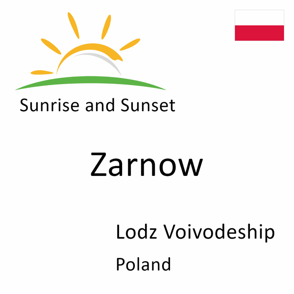 Sunrise and sunset times for Zarnow, Lodz Voivodeship, Poland